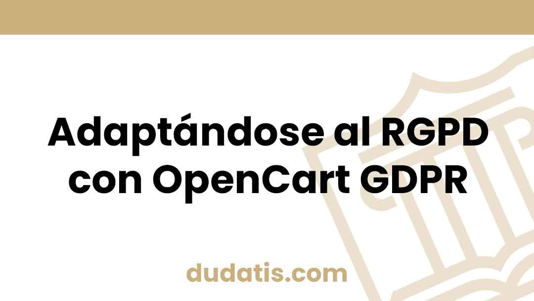 Adaptándose al RGPD con OpenCart GDPR