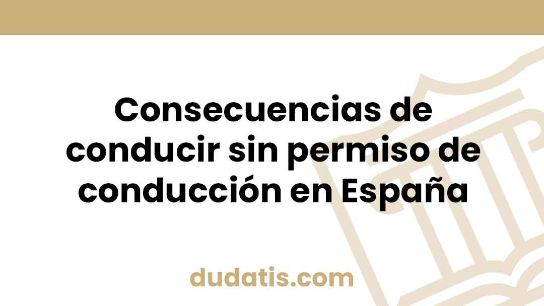 Consecuencias de conducir sin permiso de conducción en España