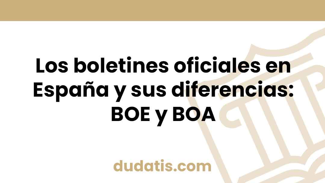 Los boletines oficiales en España y sus diferencias: BOE y BOA