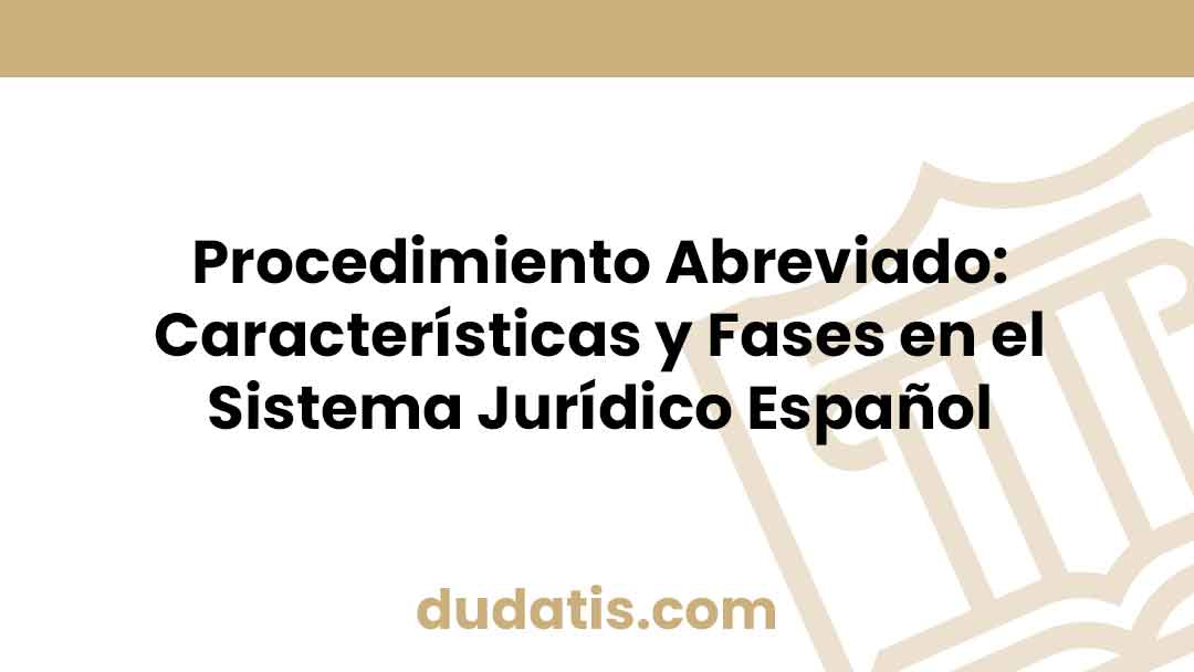 Procedimiento Abreviado: Características y Fases en el Sistema Jurídico Español