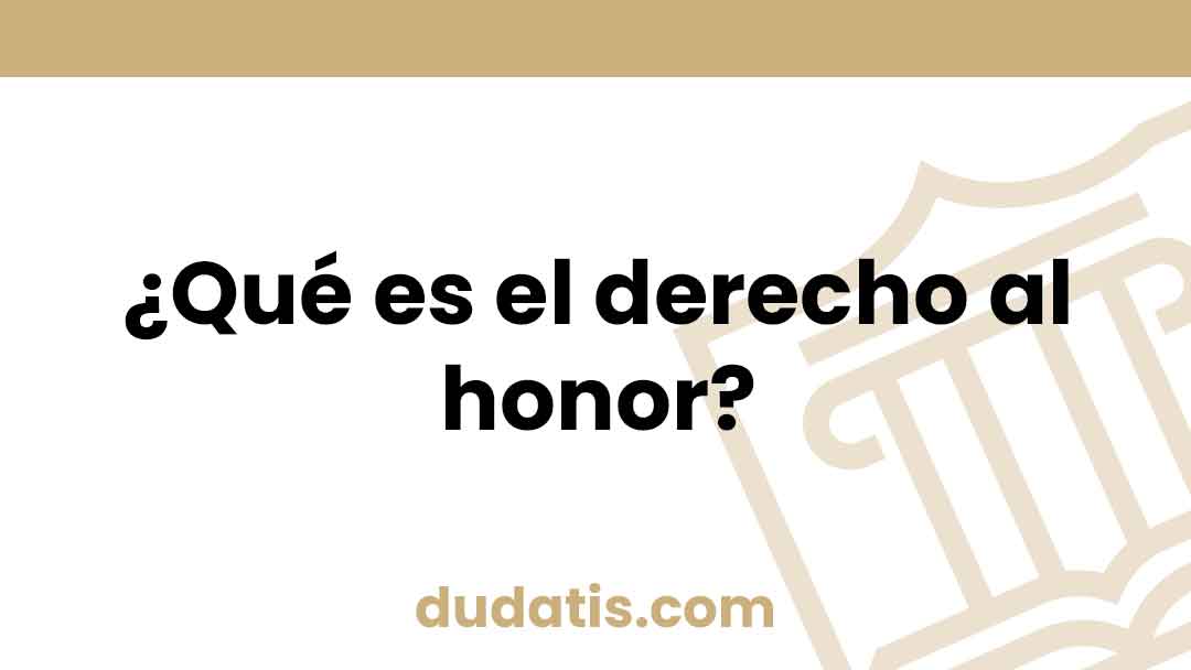 ¿Qué es el derecho al honor?