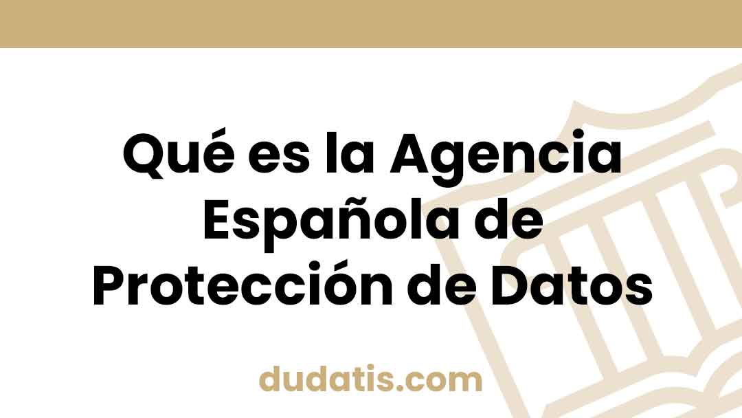 Qué es la Agencia Española de Protección de Datos