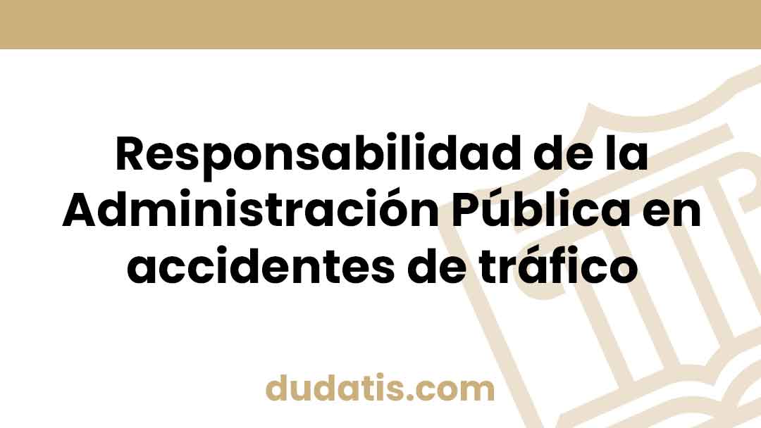 Responsabilidad de la Administración Pública en accidentes de tráfico