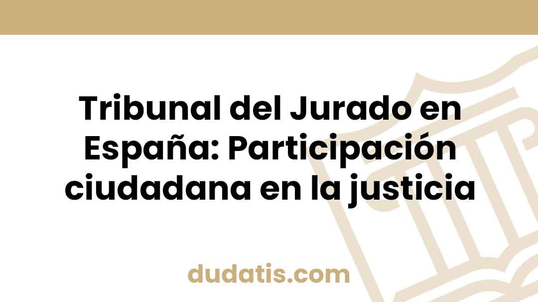 Tribunal del Jurado en España: Participación ciudadana en la justicia