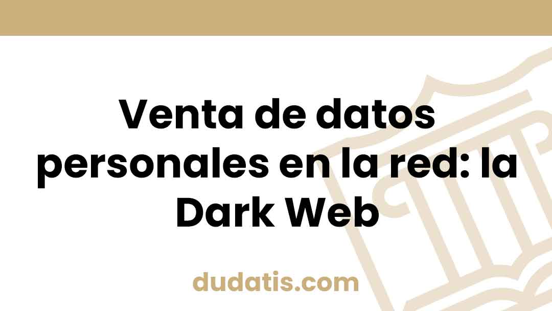 Venta de datos personales en la red: la Dark Web